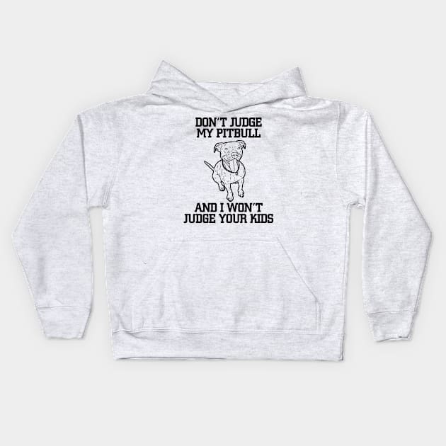 Don't Judge My Pitbull And I Won't Judge Your Kids Kids Hoodie by jerranne